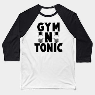 Gym N Tonic - Gym Fitness Workout Baseball T-Shirt